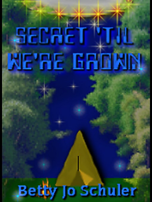 Title details for A Secret 'Til We're Grown by Betty Jo Schuler - Available
